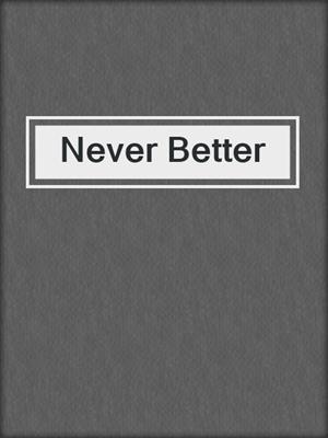 cover image of Never Better