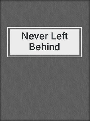cover image of Never Left Behind