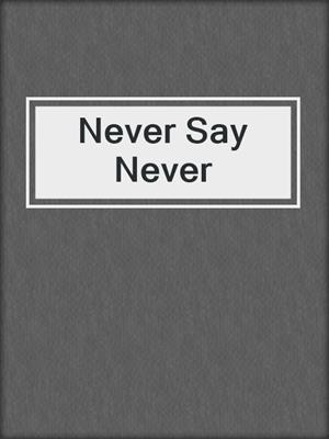 cover image of Never Say Never