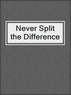 cover image of Never Split the Difference