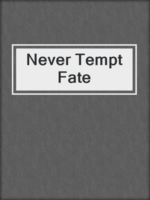 cover image of Never Tempt Fate