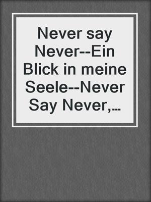 cover image of Never say Never--Ein Blick in meine Seele--Never Say Never, Band 1