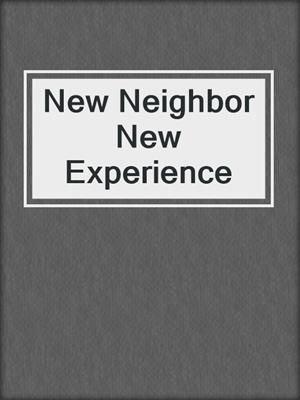 cover image of New Neighbor New Experience