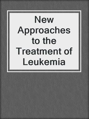 New Approaches to the Treatment of Leukemia