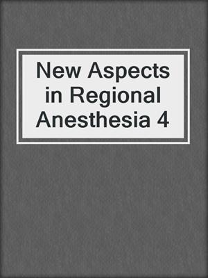 New Aspects in Regional Anesthesia 4