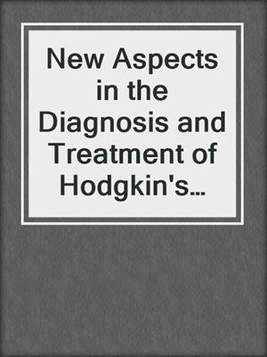 New Aspects in the Diagnosis and Treatment of Hodgkin's Disease
