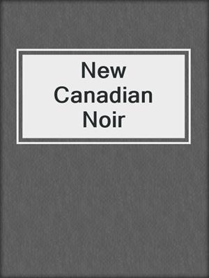 cover image of New Canadian Noir