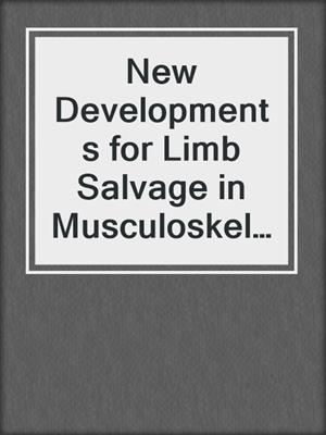 New Developments for Limb Salvage in Musculoskeletal Tumors