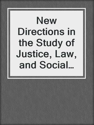 New Directions in the Study of Justice, Law, and Social Control