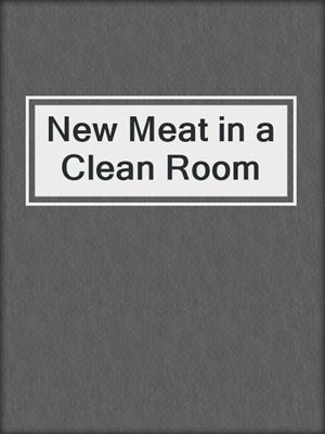 cover image of New Meat in a Clean Room