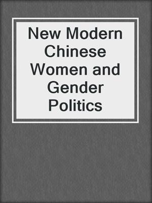 cover image of New Modern Chinese Women and Gender Politics
