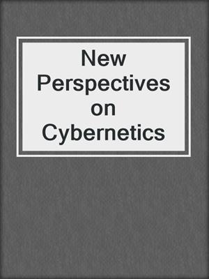 New Perspectives on Cybernetics