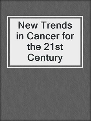 New Trends in Cancer for the 21st Century