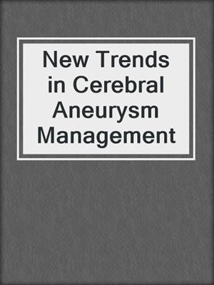 New Trends in Cerebral Aneurysm Management