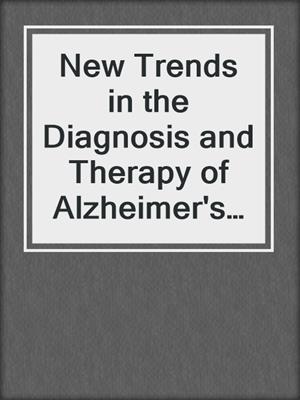 New Trends in the Diagnosis and Therapy of Alzheimer's Disease