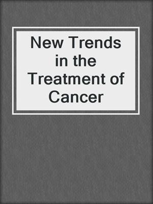 New Trends in the Treatment of Cancer