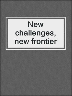 New challenges, new frontier 
