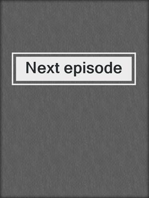 Next episode