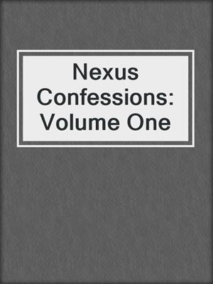 Nexus Confessions: Volume One