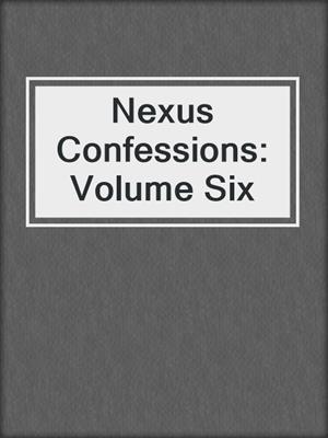 Nexus Confessions: Volume Six