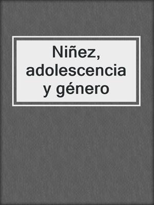cover image of Niñez, adolescencia y género