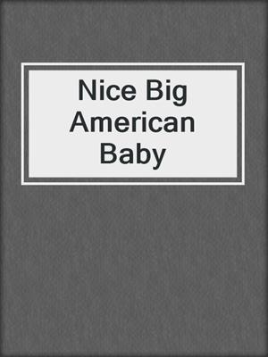 cover image of Nice Big American Baby