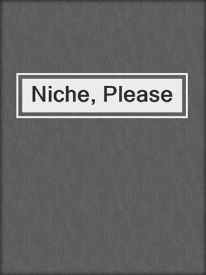 Niche, Please