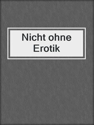 cover image of Nicht ohne Erotik