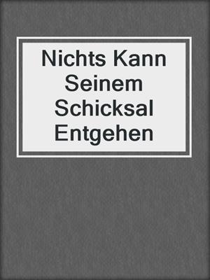 cover image of Nichts Kann Seinem Schicksal Entgehen