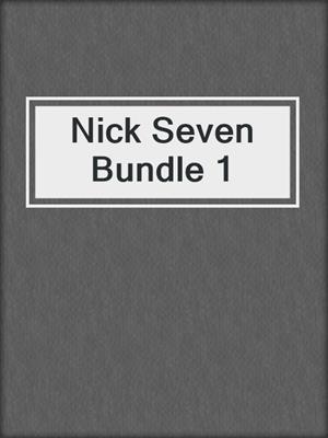 cover image of Nick Seven Bundle 1