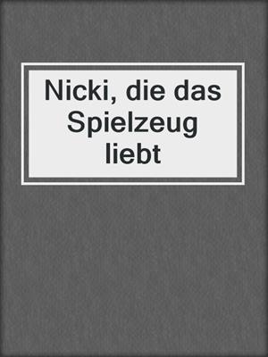 cover image of Nicki, die das Spielzeug liebt