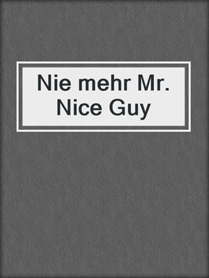 cover image of Nie mehr Mr. Nice Guy
