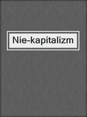cover image of Nie-kapitalizm