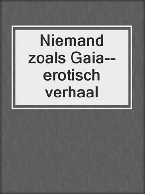 cover image of Niemand zoals Gaia--erotisch verhaal