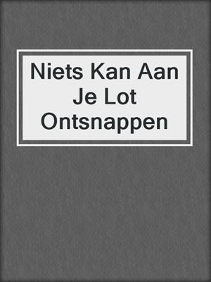 cover image of Niets Kan Aan Je Lot Ontsnappen