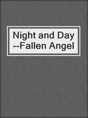 cover image of Night and Day--Fallen Angel