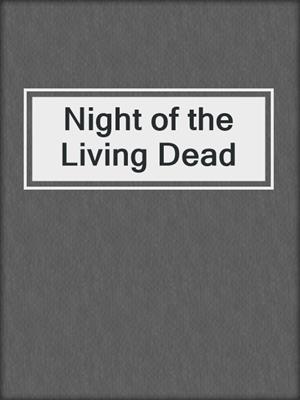 cover image of Night of the Living Dead