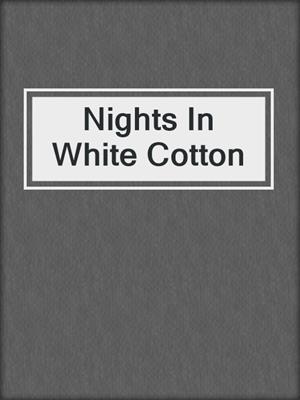 cover image of Nights In White Cotton