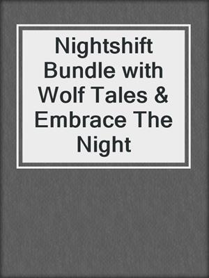 cover image of Nightshift Bundle with Wolf Tales & Embrace The Night