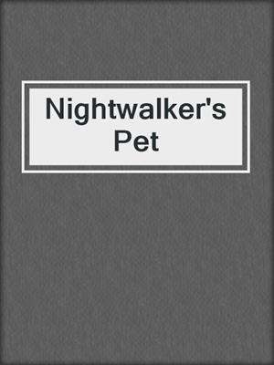 cover image of Nightwalker's Pet
