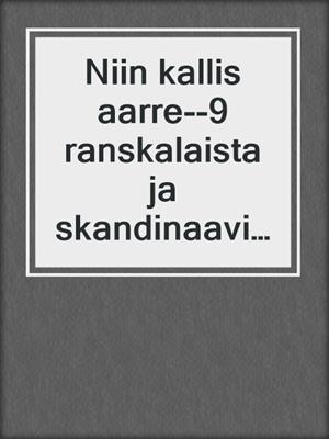 cover image of Niin kallis aarre--9 ranskalaista ja skandinaavista eroottista novellia