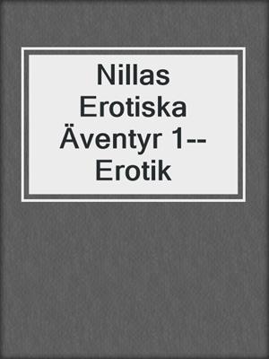 cover image of Nillas Erotiska Äventyr 1--Erotik