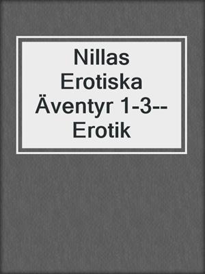cover image of Nillas Erotiska Äventyr 1-3--Erotik