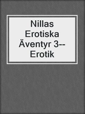 cover image of Nillas Erotiska Äventyr 3--Erotik