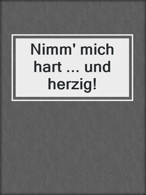 cover image of Nimm' mich hart ... und herzig!