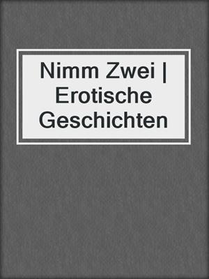 cover image of Nimm Zwei | Erotische Geschichten