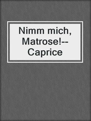cover image of Nimm mich, Matrose!--Caprice