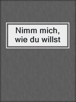 cover image of Nimm mich, wie du willst