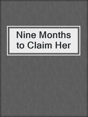 cover image of Nine Months to Claim Her