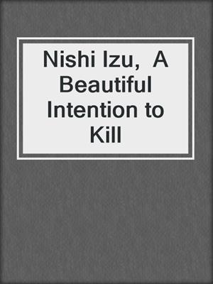 Nishi Izu,  A Beautiful Intention to Kill